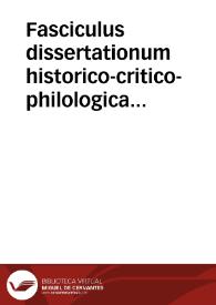 Fasciculus dissertationum historico-critico-philologicarum