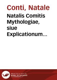 Natalis Comitis Mythologiae, siue Explicationum fabularum libri decem