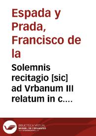 Solemnis recitagio [sic] ad Vrbanum III relatum in c. 3 De crimini falsi ...