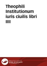 Theophili Institutionum iuris ciuilis libri IIII
