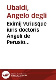 Eximij vtriusque iuris doctoris Angeli de Perusio Lectura aurea super titulo de Interdictis Digesti noui