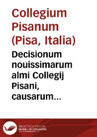Decisionum nouissimarum almi Collegij Pisani, causarum delegatarum, vel ad consilium sapientis transmissarum vota Doctoris Martae ... :