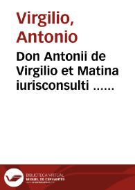 Don Antonii de Virgilio et Matina iurisconsulti ... Tractatus de legitimatione personae contrahentis, et in iudicio comparentis