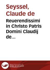 Reuerendissimi in Christo Patris Domini Claudij de Seysello Sabaudiensis ... Commentaria in sex partes Digestorum et Codicis cum Tractatu compendioso feudorum ...