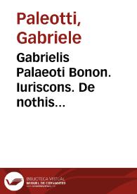 Gabrielis Palaeoti Bonon. Iuriscons. De nothis spuriisque filiis liber
