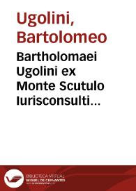 Bartholomaei Ugolini ex Monte Scutulo Iurisconsulti ... De sacramentis nouae legis tabulae perutiles