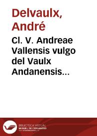 Cl. V. Andreae Vallensis vulgo del Vaulx Andanensis ... Paratitla iuris canonici siue Decretalium Greg. Papae IX, summaria ac methodica explicatio ...