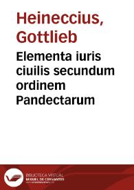 Elementa iuris ciuilis secundum ordinem Pandectarum