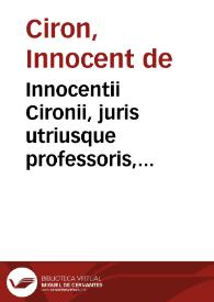 Innocentii Cironii, juris utriusque professoris, canonici, et ecclesiae, ac academiae Tolos. cancellarii Paratitla in quinque libros Decretalium Gregorii IX