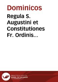 Regula S. Augustini et Constitutiones Fr. Ordinis Praedicatorum