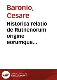Historica relatio de Ruthenorum origine eorumque miraculosa conversione et quibusdam alijs ipsorum regum rebus gestis