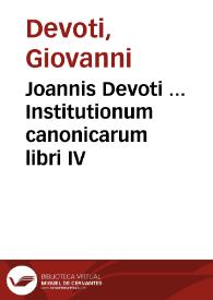 Joannis Devoti ... Institutionum canonicarum libri IV