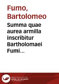 Summa quae aurea armilla inscribitur Bartholomaei Fumi Placentini, ordinis Praedicatorum ac haereticae prauitatis inquisitoris :