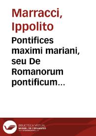 Pontifices maximi mariani, seu De Romanorum pontificum in Mariam Deiparam Virginem ardenti studio, ac pietate