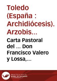 Carta Pastoral del ... Don Francisco Valero y Lossa, Arzobispo de Toledo ...