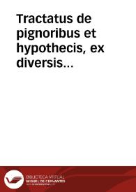 Tractatus de pignoribus et hypothecis, ex diversis V.I. doctoribus decerpti