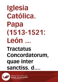 Tractatus Concordatorum, quae inter sanctiss. d. nostrum Papam Leonem X, et Sedem Apostolicam, ac christianiss. d. nostrum regem Franciscum, et regnum sunt edita