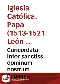 Concordata inter sanctiss. dominum nostrum Papam Leonem X, et Sedem Apostolicam, ac christianissimum do. nostrum regem Franciscum, huius nominis primum, et regnum inita
