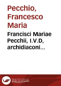 Francisci Mariae Pecchii, I.V.D, archidiaconi ecclesiae cathedralis Papiae ... Tractatus de aquaeductu
