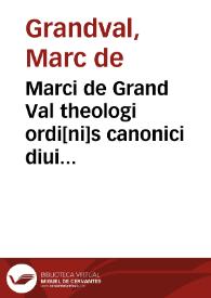 Marci de Grand Val theologi ordi[ni]s canonici diui Augustini dom[inus] sancti Victoris apud Parrhisios Codex Vesperiaru[m] de opti[m]a politia ta[m] ecclesiastica q[uam] ciuili