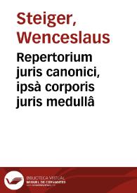 Repertorium juris canonici, ipsà corporis juris medullâ