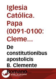 De constitutionibus apostolicis B. Clemente Romano auctore libri octo ...