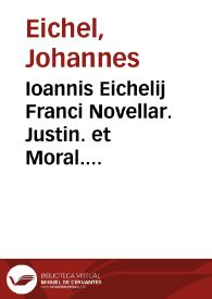 Ioannis Eichelij Franci Novellar. Justin. et Moral. P.P. et ordinarij Liber unus de iure, quo naturaliter liberi et parentes sibi invicem sunt obstricti: