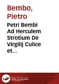Petri Bembi Ad Herculem Strotium De Virgilij Culice et Terentij fabulis liber