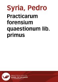 Practicarum forensium quaestionum lib. primus