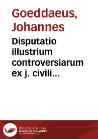 Disputatio illustrium controversiarum ex j. civili consignatarum