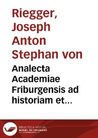 Analecta Academiae Friburgensis ad historiam et jurisprudentiam, praecipue ecclesiasticam illustrandam