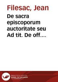 De sacra episcoporum auctoritate seu Ad tit. De off. iud. ord. lib. I. Decretal. commentarius