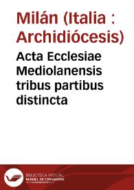 Acta Ecclesiae Mediolanensis tribus partibus distincta