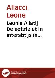 Leonis Allatij De aetate et in interstitijs in collatione ordinum etiam apud Graecos seruandis ...