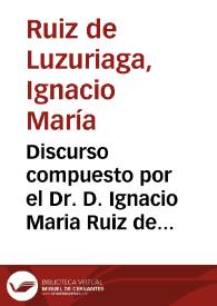 Discurso compuesto por el Dr. D. Ignacio Maria Ruiz de Luzuriaga y leido en la junta que celebró la Real Asociación de Caridad establecida en esta Corte para alivio de los pobres presos el dia 30 de junio de 1802