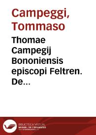 Thomae Campegij Bononiensis episcopi Feltren. De coelibatu sacerdotum non abrogando