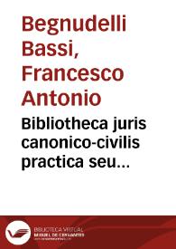 Bibliotheca juris canonico-civilis practica seu Repertorium quaestionum magis practicarum in utroque jure etiam animae