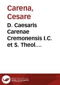 D. Caesaris Carenae Cremonensis I.C. et S. Theol. doctoris ... Resolutiones practicae-forenses ciuiles et canonicae