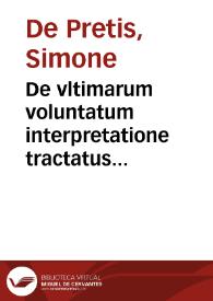 De vltimarum voluntatum interpretatione tractatus amplissimus diuisus in V libros