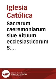 Sacrarum caeremoniarum siue Rituum ecclesiasticorum S. Rom. Ecclesiae libri tres ...
