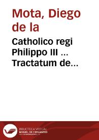 Catholico regi Philippo III ... Tractatum de confirmatione Ordinis militiae Sancti Iacobi de Spata