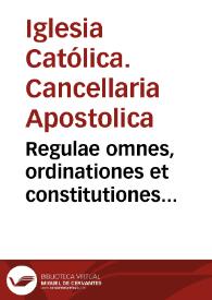 Regulae omnes, ordinationes et constitutiones Cancellariae S.D.N. Pauli Papae III in hunc vsq[ue] diem promulgatae
