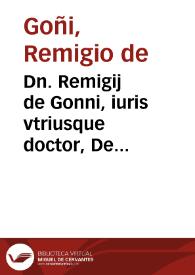 Dn. Remigij de Gonni, iuris vtriusque doctor, De immunitate ecclesiarum, quoad personas confugientes ad eas, tractatus aureus :