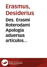 Des. Erasmi Roterodami Apologia aduersus articulos aliquot per monachos quosdam in Hipanijs, exhibitos