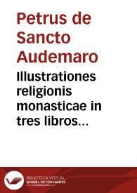 Illustrationes religionis monasticae in tres libros distributae ...
