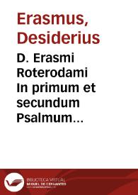 D. Erasmi Roterodami In primum et secundum Psalmum exactissimae enarrationes