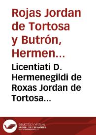 Licentiati D. Hermenegildi de Roxas Jordan de Tortosa et Butron, I. C. Bastitani ... Tractatus posthumus de incompatibilitate regnorum ac majoratuum