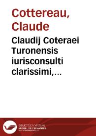 Claudij Coteraei Turonensis iurisconsulti clarissimi, De iure et priuilegiis militum, libri tres