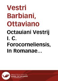 Octauiani Vestrij I. C. Forocorneliensis, In Romanae Aulae actionem, et iudiciorum mores, eisagogè, idest, introductio ...