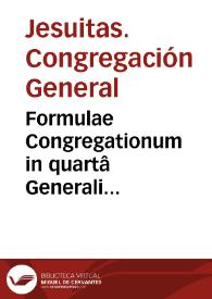 Formulae Congregationum in quartâ Generali Congregatione confectae et approbatae in sextâ et septimâ recognitae et auctae